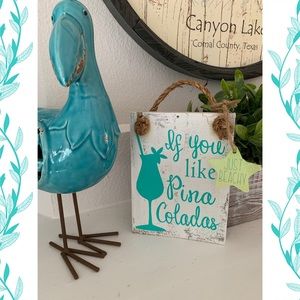 “If you like Pina Coladas” Wooden Plaque